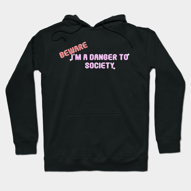 Beware i'm a danger to society Hoodie by MigiDesu